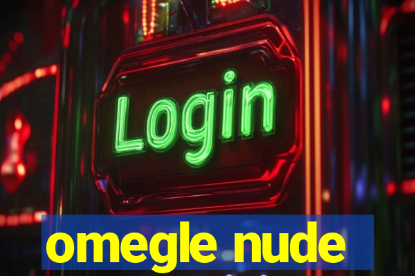 omegle nude